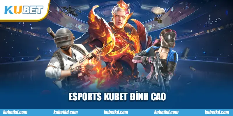 ESPORTS KUBET đỉnh cao